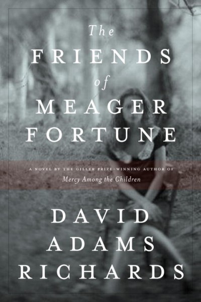 The friends of Meager Fortune / David Adams Richards.