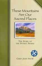 These mountains are our sacred places : the story of the Stoney Indians / by John Snow.