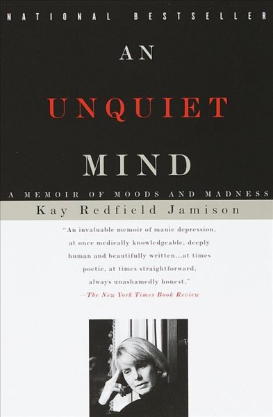 An unquiet mind : a memoir of moods and madness / Kay Redfield Jamison ; with a new preface by the author.