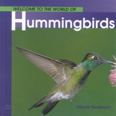 Welcome to the world of hummingbirds / Diane Swanson.