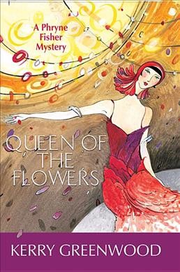 Queen of the flowers : a Phryne Fisher mystery / Kerry Greenwood.
