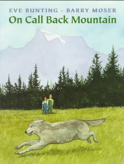 On Call Back Mountain / Eve Bunting ; illustrated by Barry Moser.