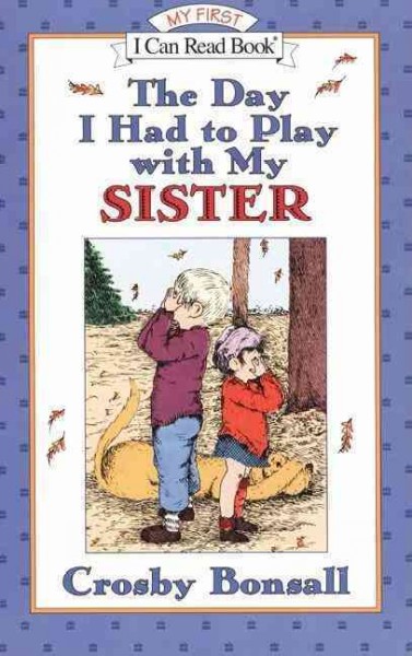 The day I had to play with my sister / story and pictures by Crosby Bonsall.