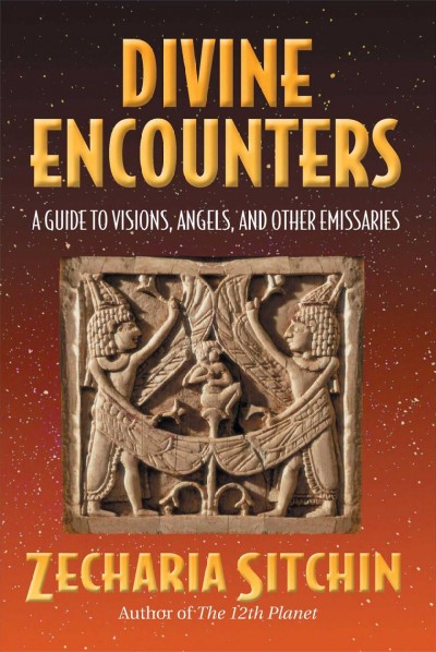 Divine encounters : a guide to visions, angels, and other emissaries / Zecharia Sitchin.