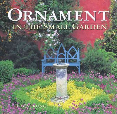 Ornament in the small garden / Roy Strong.
