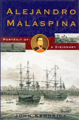 Alejandro Malaspina : portrait of a visionary / John Kendrick.