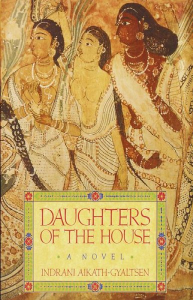 Daughters of the house : [a novel] / Indrani Aikath-Gyaltsen.