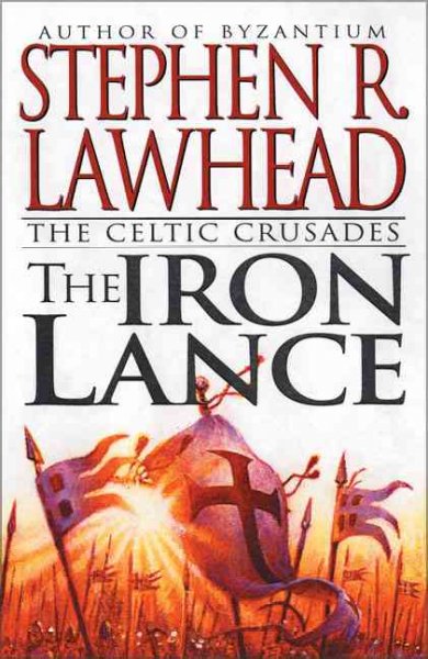 The iron lance / Stephen R. Lawhead.