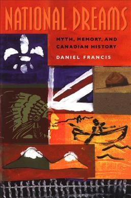 National dreams : myth, memory and Canadian history / Daniel Francis.