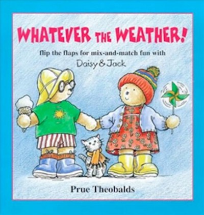 Whatever the weather! / Prue Theobalds.