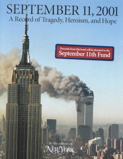 September 11, 2001 [book] : a record of tragedy, heroism, and hope / by the editors of New York.