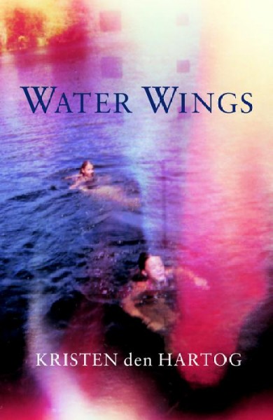 Water wings / Kristen den Hartog.