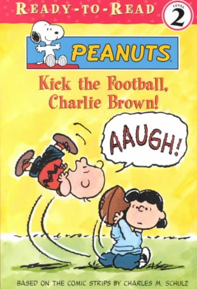 Kick the football, Charlie Brown! / based on the comic strips by Charles M. Schulz ; adapted by Judy Katschke.