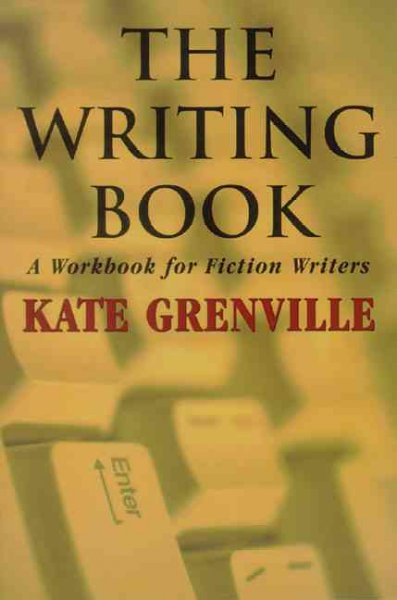 The writing book : a workbook for fiction writers / Kate Grenville.