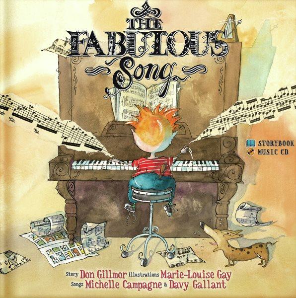 The fabulous song / [story], Don Gillmor ; [illustrations], Marie-Louise Gay ; [songs], Michelle Campagne & Davy Gallant.