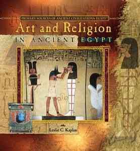 Art and religion in ancient Egypt / Leslie C. Kaplan.