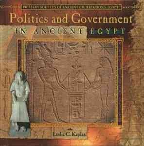 Politics and government in ancient Egypt / Leslie C. Kaplan.