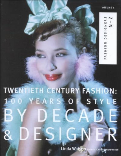 Twentieth century fashion : 100 years of style by decade and designer; vol.5, fashion designers N-Z / Linda Watson.