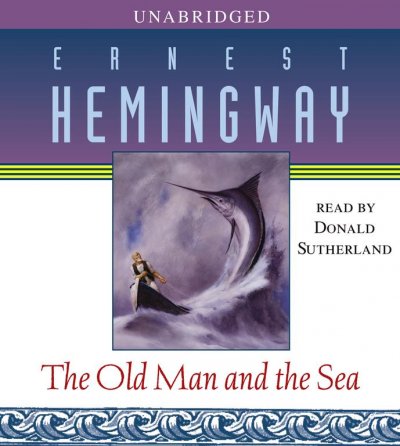 The old man and the sea [Audio book] / Ernest Hemingway.