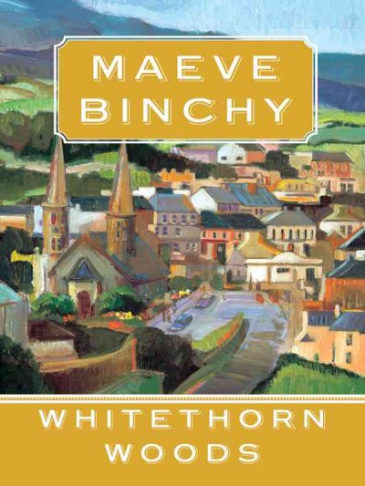 Whitethorn Woods [text (large print)] / Maeve Binchy.