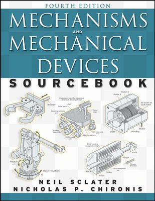 Mechanisms and mechanical devices sourcebook / Neil Sclater, Nicholas P. Chironis.
