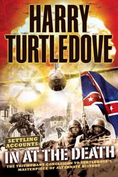 Settling Accounts. Book 4, In at the death / Harry Turtledove.