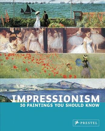 Impressionism : 50 paintings you should know / Ines Janet Engelmann.