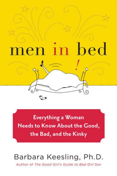 Men in bed : everything a woman needs to know about the good, the bad, and the kinky / Barbara Keesling.