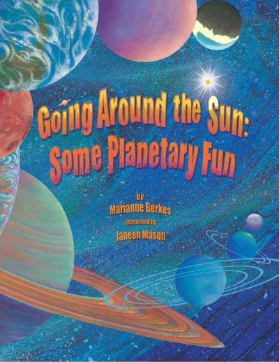 Going around the sun : some planetary fun / by Marianne Berkes ; illustrated by Janeen Mason.