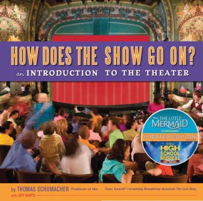 How does the show go on? : an introduction to the theater / by Thomas Schumacher ; with Jeff Kurtti.