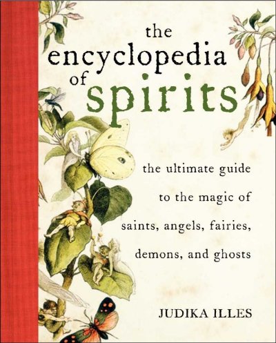 The encyclopedia of spirits : the ultimate guide to the magic of fairies, genies, demons, ghosts, gods, and goddesses / Judika Illes.