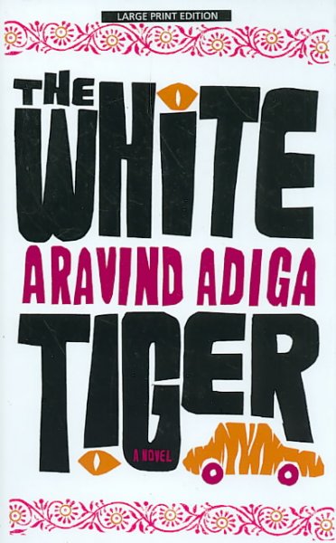 The white tiger [text (large print)] / Aravind Adiga.