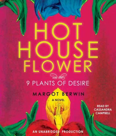 Hothouse flower and the nine plants of desire [sound recording] / Margot Berwin.