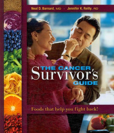 The cancer survivor's guide : foods that help you fight back / Neal D. Barnard, Jennifer K. Reilly.