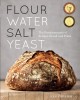 Flour water salt yeast : the fundamentals of artisan bread and pizza  Cover Image