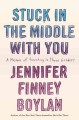 Stuck in the middle with you : a memoir of parenting in three genders  Cover Image