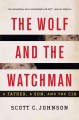 The wolf and the watchman : a father, a son, and the CIA  Cover Image
