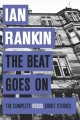 The beat goes on : the complete Rebus short stories  Cover Image