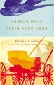 Go to record Angels make their hope here : A novel