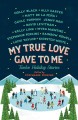 My true love gave to me : twelve holiday stories  Cover Image