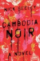 Cambodia noir : a novel  Cover Image