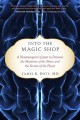 Into the magic shop : a neurosurgeon's quest to discover the mysteries of the brain and the secrets of the heart  Cover Image