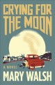 Crying for the moon : a novel  Cover Image
