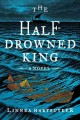The half-drowned king : a novel  Cover Image