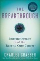 The breakthrough : immunotherapy and the race to cure cancer  Cover Image