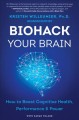Biohack your brain : how to boost cognitive health, performance & power  Cover Image