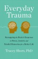 Everyday trauma : remapping the brain's response to stress, anxiety, and painful memories for a better life  Cover Image