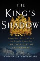 The king's shadow : obsession, betrayal, and the deadly quest for the Lost City of Alexandria  Cover Image