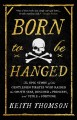 Born to be hanged : the epic story of the gentlemen pirates who raided the South Seas, rescued a princess, and stole a fortune  Cover Image