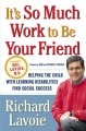 It's so much work to be your friend : helping the child with learning disabilities find social success  Cover Image